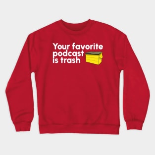 Your Favorite Podcast is Trash Crewneck Sweatshirt